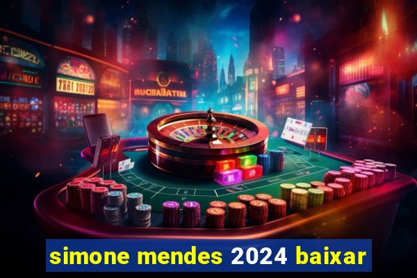 simone mendes 2024 baixar